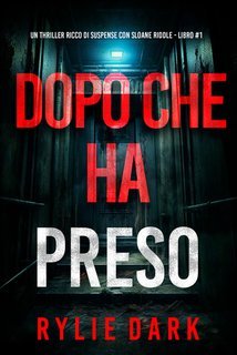 Rylie Dark - Dopo Che Ha Preso. Sloane Riddle Libro 1 (2025)