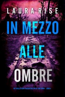 Laura Rise - In Mezzo alle Ombre (Tori Spark Libro 4) (2025)
