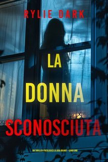 Rylie Dark - La Donna Sconosciuta (Aria Brandt Libro Uno) (2025)