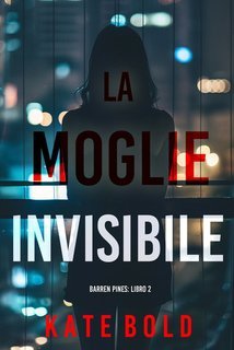 Kate Bold - La Moglie Invisibile (Barren Pines Libro 2) (2025)