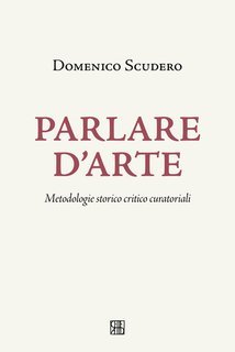 Domenico Scudero - Parlare d'arte. Metodologie storico curatoriali (2025)