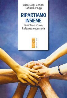 Luca Luigi Ceriani, Raffaela Paggi - Ripartiamo insieme. Famiglia e scuola, l'alleanza necessaria (2025)