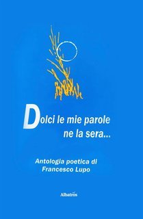 Francesco Lupo - Dolci le mie parole ne la sera… (2025)