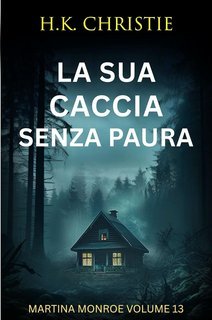 H.K. Christie - Martina Monroe Vol. 13. La sua caccia senza paura (2025)