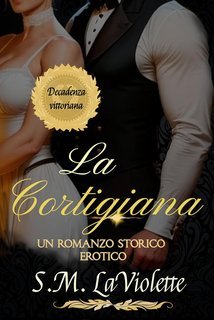 Minerva Spencer, S.M LaViolette - Decadenza vittoriana Vol. 1. La cortigiana (2025)