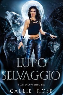 Callie Rose - I Lupi Oscuri Vol. 3. Lupo Selvaggio (2025)