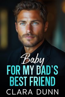 Clara Dunn - Baby for my Dad's Best Friend (2025)