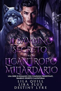 Lilia Quill, Lira Flux, Destiny Lyre - Il Bambino Segreto del Re Licantropo Miliardario (2025)