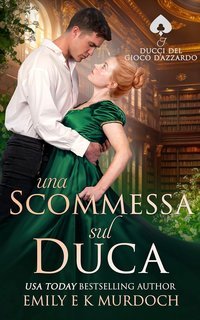 Emily E K Murdoch - I Duchi del Gioco d'Azzardo Vol. 4. Una Scommessa sul Duca (2025)