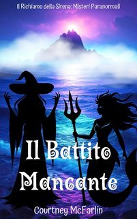 Courtney McFarlin - Il Richiamo della Sirena. Misteri Paranormali Vol. 3. Il Battito Mancante (2025)