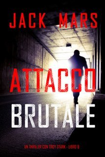 Jack Mars - Attacco Brutale (Troy Stark Libro 8) (2025)