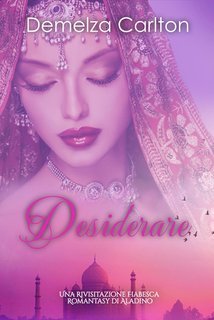 Demelza Carlton - Desiderare. Una Rivisitazione Fiabesca Romantasy di Aladino (2025)
