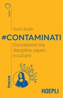 Giulio Xhaet - #Contaminati. Connessioni tra discipline, saperi e culture (2020)