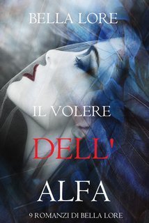 Bella Lore - 9 romanzi di Bella Lore Vol. 8.Il Volere dell'Alfa (2025)