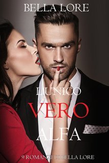 Bella Lore - 9 romanzi di Bella Lore Vol. 5.L'Unico Vero Alfa (2025)