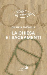 Cristina Simonelli - La Chiesa e i sacramenti (2025)