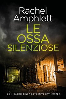 Rachel Amphlett - Le indagini della detective Kay Hunter Vol. 7. Le ossa silenziose (2025)
