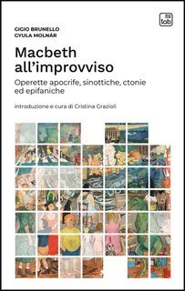 Gigio Brunello, Gyula Molnár - Macbeth all'improvviso. Operette apocrife, sinottiche, ctonie ed epifaniche (2025)