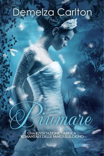 Demelza Carlton - Piumare. Una Rivisitazione Fiabesca Romantasy delle Fanciulle Cigno (2025)