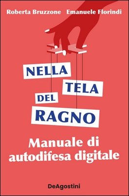 Roberta Bruzzone, Emanuele Florindi - Nella tela del ragno. Manuale di autodifesa digitale (2022)