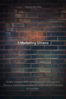 Alessandro Rea - Trust. Il marketing umano (2025)