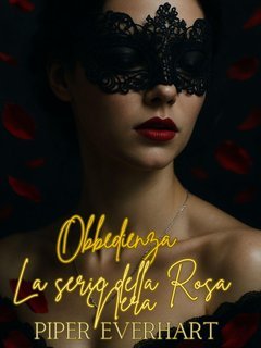 Piper Everhart - La serie della Rosa Nera Vol. 2. Obbedienza (2025)