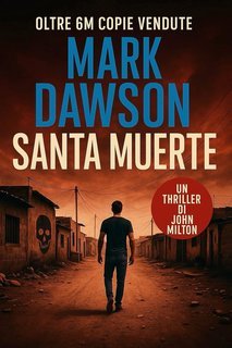Mark Dawson - Le Avventure di John Milton Vol. 2. Santa Muerte (2025)