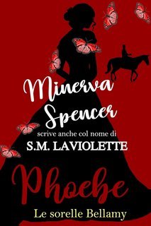 Minerva Spencer alias S.M LaViolette - Sorelle Bellamy Vol. 1. Phoebe (2025)