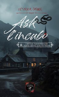 Victoria M. Shyller - I misteri paranormali di Fedor Chestel e Delvin Fraser Vol 1. Ash L'incubo (2025)