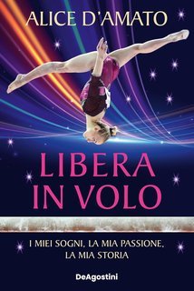 Alice D’Amato - Libera in volo. I miei sogni, la mia passione, la mia storia (2025)