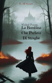 Keim Matteo Camarda - Wicked Dreams. La Bambina Che Parlava Di Streghe (2025)