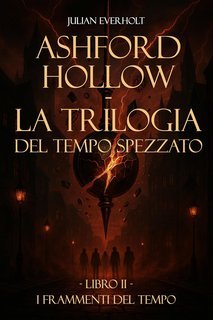 Julian Everholt - La Trilogia del Tempo Spezzato Vol. 2. Frammenti del Tempo (2025)