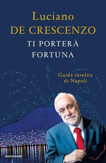 Luciano De Crescenzo - Ti porterà fortuna. Guida insolita di Napoli (2014)