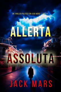 Jack Mars - Allerta assoluta (Jack Mars libro 17) (2025)