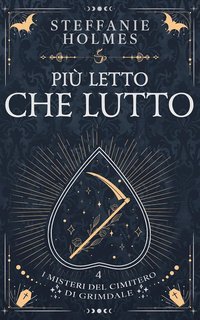 Steffanie Holmes - I misteri del cimitero di Grimdale  Vol. 4. Più Letto Che Lutto (2025)