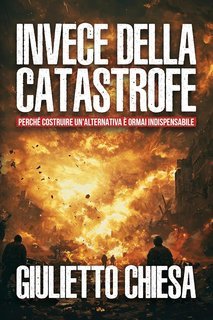 Giulietto Chiesa - Invece della catastrofe (2025)