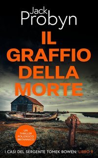 Jack Probyn - I casi del Sergente Tomek Bowen Vol. 9. Il Graffio della Morte (2025)