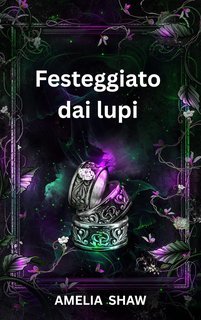 Amelia Shaw - L'Arcano Potere Vol. 4. Festeggiato dai lupi (2025)