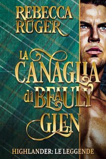 Rebecca Ruger - Highlander. Le Leggende Vol. 3. La Canaglia di Beauly Glen (2025)