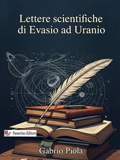 Gabrio Piola - Lettere scientifiche di Evasio ad Uranio (2025)