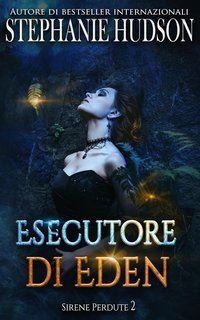 Stephanie Hudson - Le Sirene Perdute Vol. 2. Esecutore di Eden (2025)