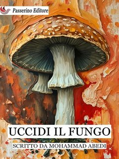 Mohammad Abedi - Uccidi il fungo (2025)