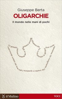 Giuseppe Berta - Oligarchie. Il mondo nelle mani di pochi (2014)