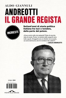 Aldo Giannuli - Andreotti, il grande regista. Settant’anni di storia politica italiana fra luci e tenebre, dalla parte del potere (2023)