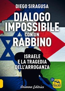 Diego Siragusa - Dialogo impossibile con un rabbino. Israele e la tragedia dell'arroganza. Un'altra storia (2025)