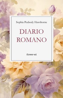 Sophia Peabody Hawthorne - Diario romano (2025)