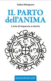 Addax Melograno - Il parto dell’anima. L'arte di imparare a morire (2025)