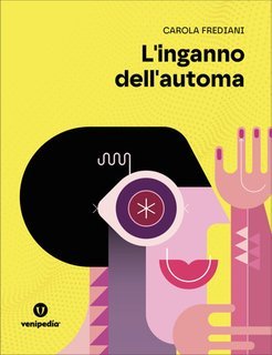 Carola Frediani - L'inganno dell'automa (2025)