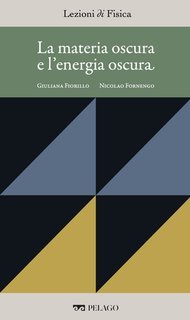 Giuliana Fiorillo, Nicolao Fornengo (a cura di) - La materia oscura e l'energia oscura [Lezioni di Fisica, 9] (2025)