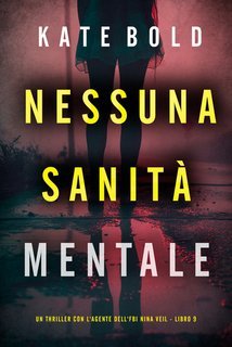Kate Bold - Nessuna Sanità Mentale (Nina Veil Libro 9) (2025)